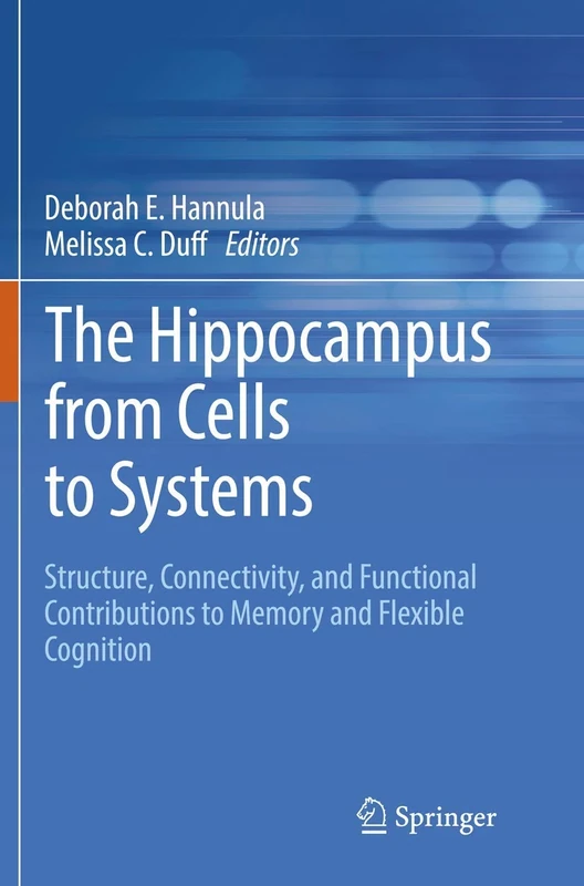 The Hippocampus from Cells to Systems: Structure, Connectivity, and Functional Contributions to Memory and Flexible Cognition