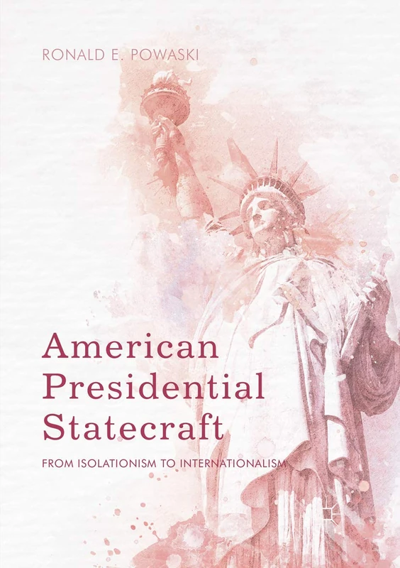 American Presidential Statecraft: From Isolationism to Internationalism
