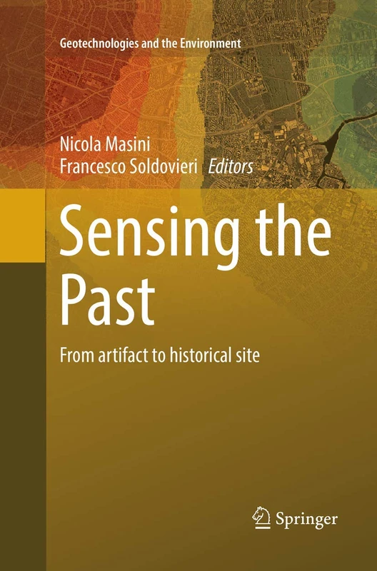 Sensing the Past: From artifact to historical site: 16 (Geotechnologies and the Environment, 16)
