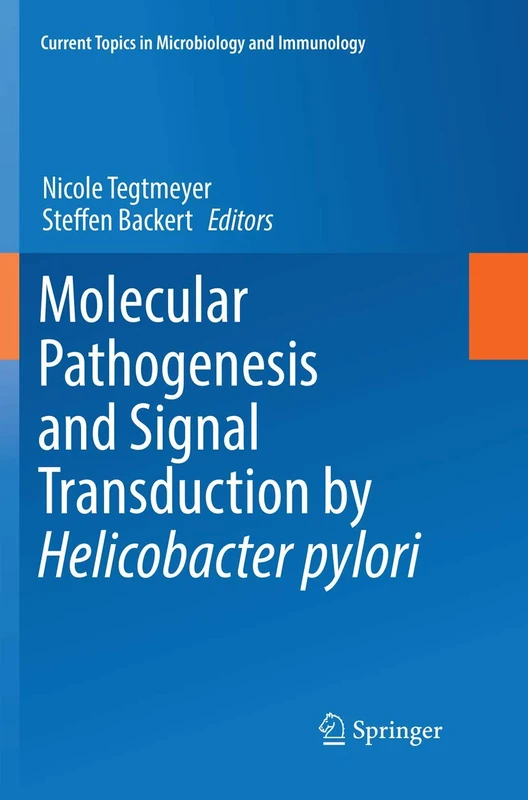 Molecular Pathogenesis and Signal Transduction by Helicobacter pylori: 400 (Current Topics in Microbiology and Immunology, 400)