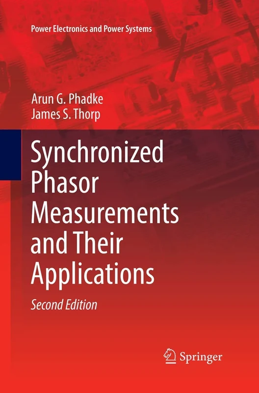 Synchronized Phasor Measurements and Their Applications (Power Electronics and Power Systems)