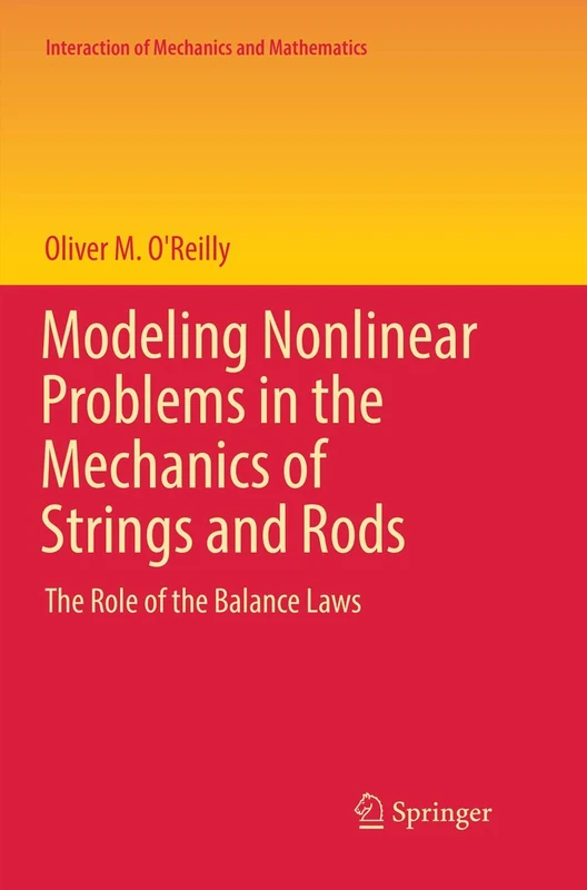 Modeling Nonlinear Problems in the Mechanics of Strings and Rods: The Role of the Balance Laws (Interaction of Mechanics and Mathematics)