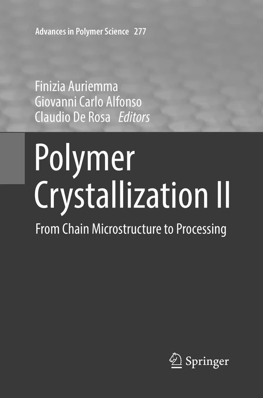 Polymer Crystallization II: From Chain Microstructure to Processing: 277 (Advances in Polymer Science, 277)