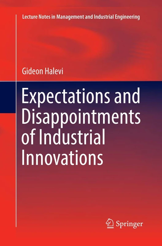 Expectations and Disappointments of Industrial Innovations (Lecture Notes in Management and Industrial Engineering)
