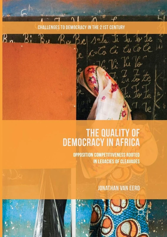 The Quality of Democracy in Africa: Opposition Competitiveness Rooted in Legacies of Cleavages (Challenges to Democracy in the 21st Century)