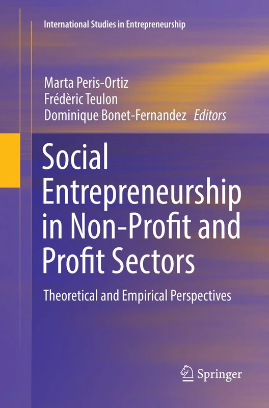 Social Entrepreneurship in Non-Profit and Profit Sectors: Theoretical and Empirical Perspectives: 36 (International Studies in Entrepreneurship, 36)