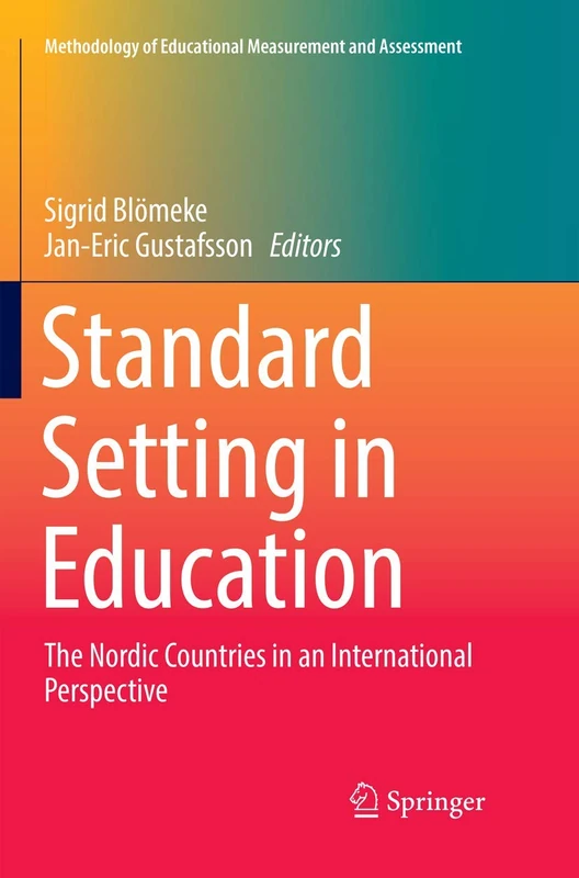 Standard Setting in Education: The Nordic Countries in an International Perspective (Methodology of Educational Measurement and Assessment)