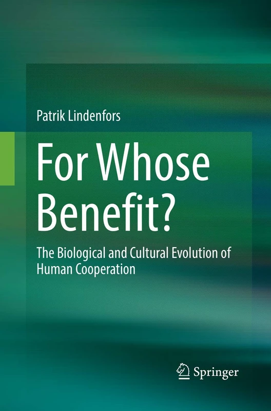 For Whose Benefit?: The Biological and Cultural Evolution of Human Cooperation