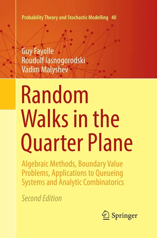 Random Walks in the Quarter Plane: Algebraic Methods, Boundary Value Problems, Applications to Queueing Systems and Analytic Combinatorics: 40 (Probability Theory and Stochastic Modelling, 40)