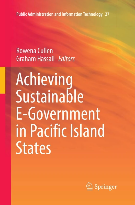 Achieving Sustainable E-Government in Pacific Island States: 27 (Public Administration and Information Technology, 27)