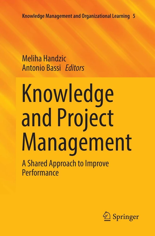 Knowledge and Project Management: A Shared Approach to Improve Performance: 5 (Knowledge Management and Organizational Learning, 5)