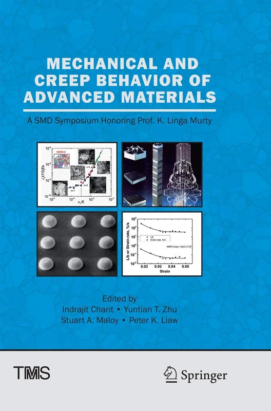 Mechanical and Creep Behavior of Advanced Materials: A SMD Symposium Honoring Professor K. Linga Murty (The Minerals, Metals & Materials Series)