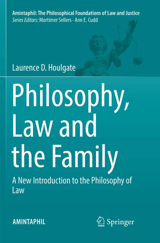 Philosophy, Law and the Family: A New Introduction to the Philosophy of Law: 7 (AMINTAPHIL: The Philosophical Foundations of Law and Justice, 7) - Image 1