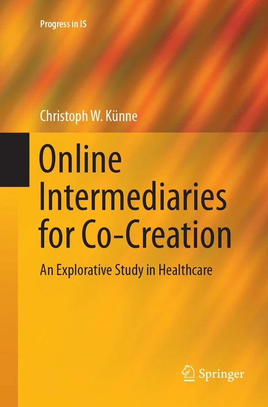 Online Intermediaries for Co-Creation: An Explorative Study in Healthcare (Progress in IS)