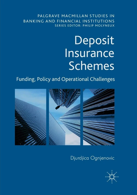 Deposit Insurance Schemes: Funding, Policy and Operational Challenges (Palgrave Macmillan Studies in Banking and Financial Institutions)