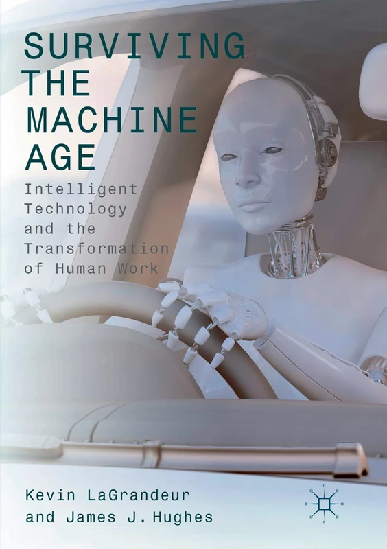 Surviving the Machine Age: Intelligent Technology and the Transformation of Human Work