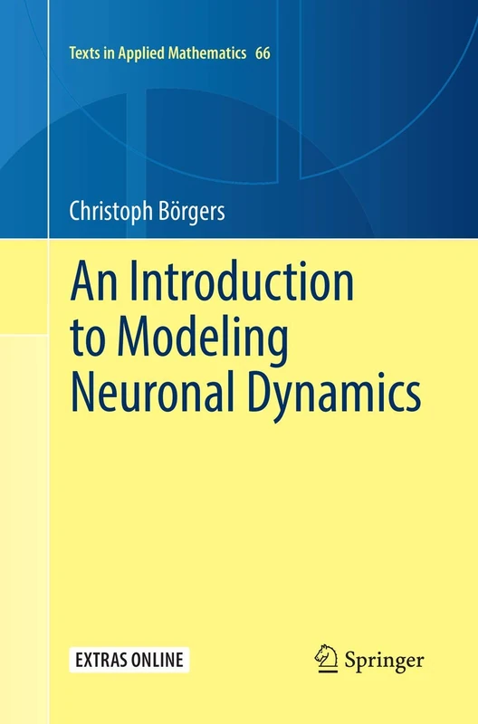 An Introduction to Modeling Neuronal Dynamics: 66 (Texts in Applied Mathematics, 66)