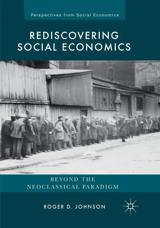 Rediscovering Social Economics: Beyond the Neoclassical Paradigm (Perspectives from Social Economics)