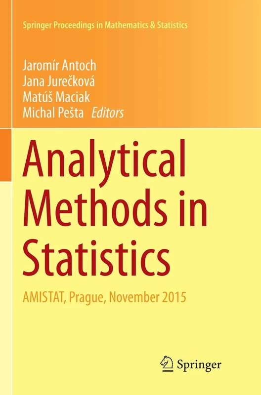Analytical Methods in Statistics: AMISTAT, Prague, November 2015: 193 (Springer Proceedings in Mathematics & Statistics, 193)