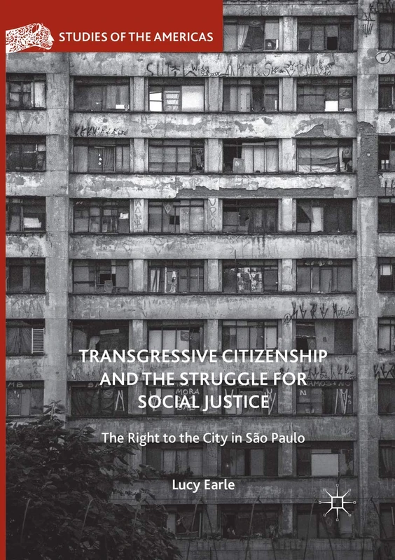 Transgressive Citizenship and the Struggle for Social Justice: The Right to the City in São Paulo (Studies of the Americas)