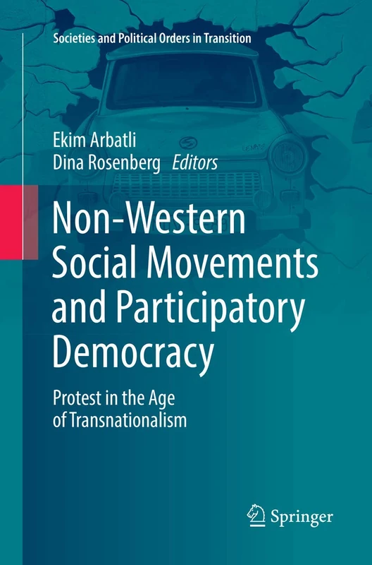 Non-Western Social Movements and Participatory Democracy: Protest in the Age of Transnationalism (Societies and Political Orders in Transition)