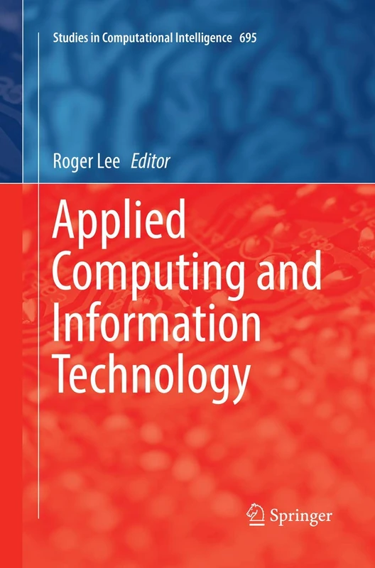 Applied Computing and Information Technology: 695 (Studies in Computational Intelligence, 695)