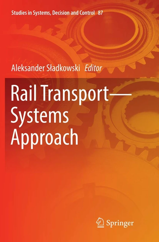 Rail Transport―Systems Approach: 87 (Studies in Systems, Decision and Control, 87)