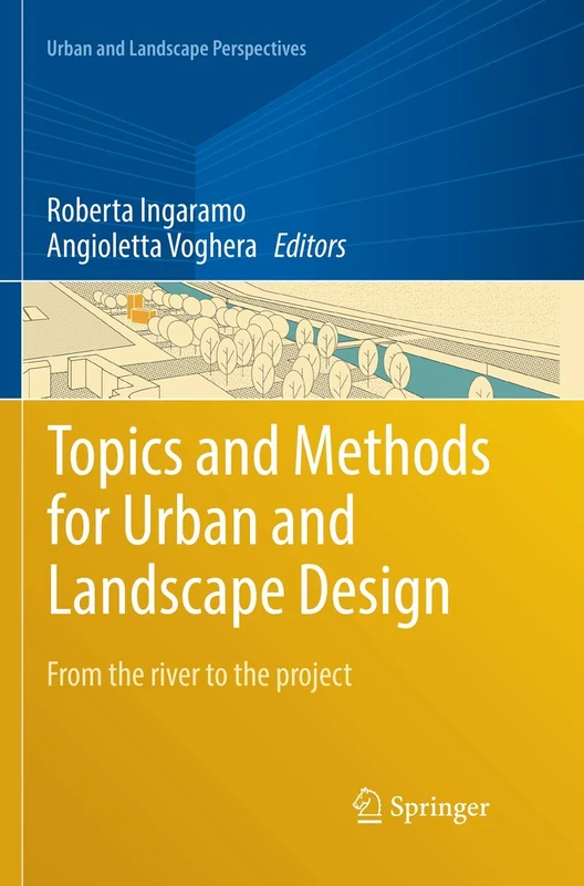 Topics and Methods for Urban and Landscape Design: From the river to the project: 19 (Urban and Landscape Perspectives, 19)