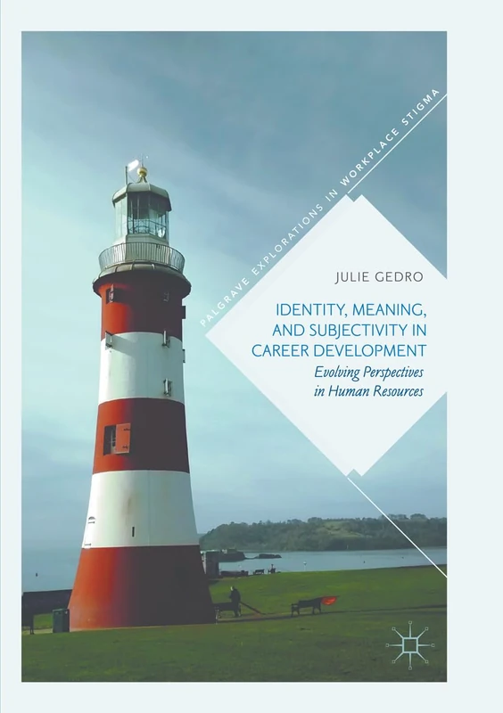 Identity, Meaning, and Subjectivity in Career Development: Evolving Perspectives in Human Resources (Palgrave Explorations in Workplace Stigma)