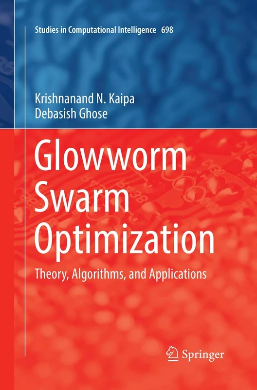 Glowworm Swarm Optimization: Theory, Algorithms, and Applications: 698 (Studies in Computational Intelligence, 698)