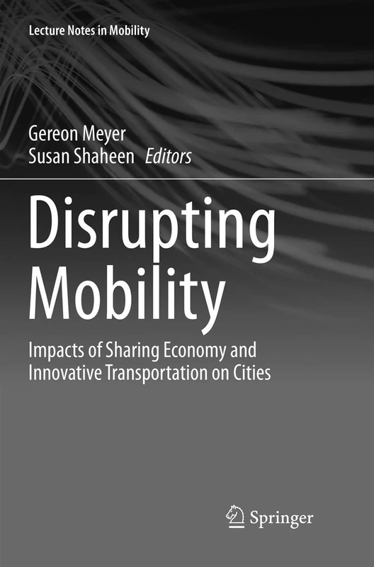Disrupting Mobility: Impacts of Sharing Economy and Innovative Transportation on Cities (Lecture Notes in Mobility)