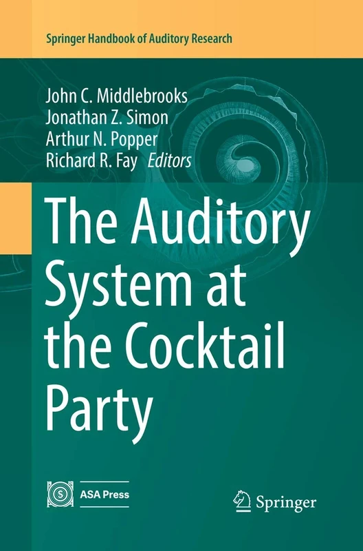 The Auditory System at the Cocktail Party: 60 (Springer Handbook of Auditory Research, 60)