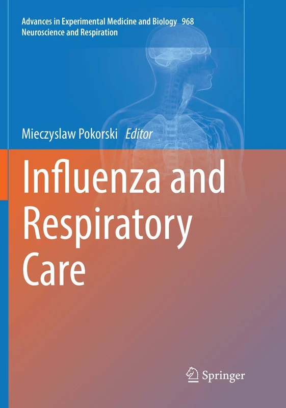Influenza and Respiratory Care: 968 (Advances in Experimental Medicine and Biology, 968)