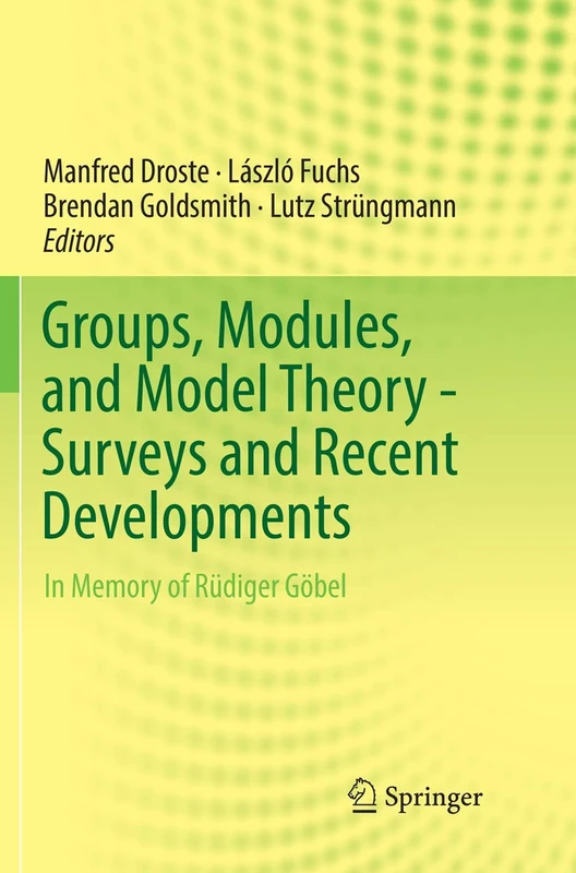 Groups, Modules, and Model Theory - Surveys and Recent Developments: In Memory of Rüdiger Göbel