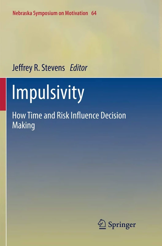 Impulsivity: How Time and Risk Influence Decision Making: 64 (Nebraska Symposium on Motivation, 64) - Image 1