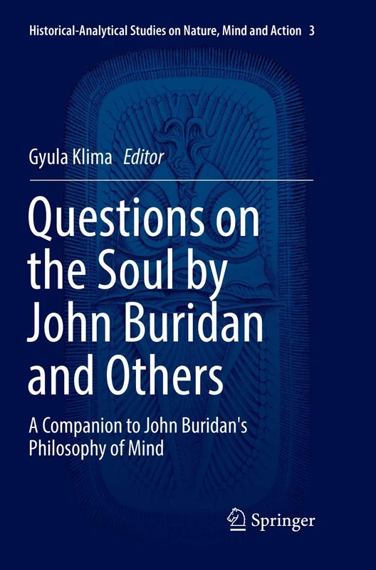 Questions on the Soul by John Buridan and Others: A Companion to John Buridan's Philosophy of Mind: 3 (Historical-Analytical Studies on Nature, Mind and Action, 3)