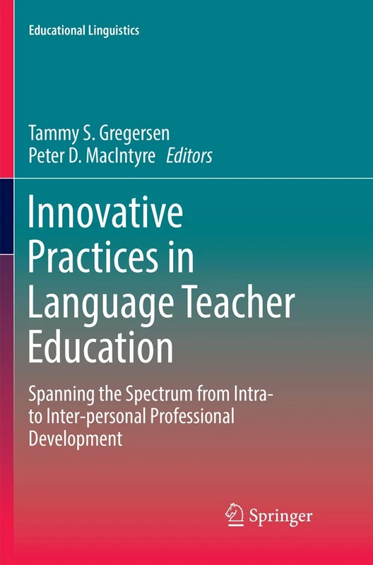 Innovative Practices in Language Teacher Education: Spanning the Spectrum from Intra- to Inter-personal Professional Development: 30 (Educational Linguistics, 30)