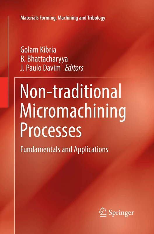 Non-traditional Micromachining Processes: Fundamentals and Applications (Materials Forming, Machining and Tribology)