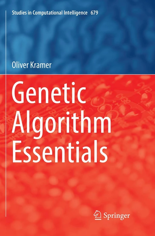 Genetic Algorithm Essentials: 679 (Studies in Computational Intelligence, 679)
