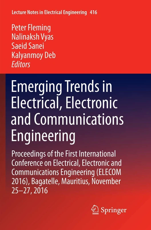 Emerging Trends in Electrical, Electronic and Communications Engineering: Proceedings of the First International Conference on Electrical, Electronic ... Notes in Electrical Engineering, 416)