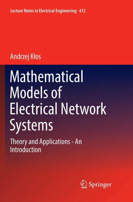 Mathematical Models of Electrical Network Systems: Theory and Applications - An Introduction: 412 (Lecture Notes in Electrical Engineering, 412)