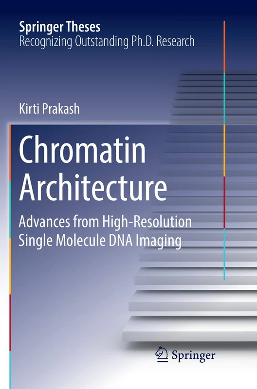 Chromatin Architecture: Advances From High-resolution Single Molecule DNA Imaging (Springer Theses)