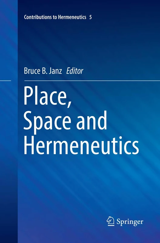 Place, Space and Hermeneutics: 5 (Contributions to Hermeneutics, 5)