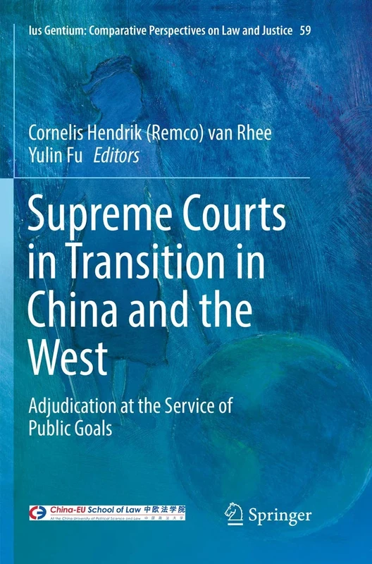 Supreme Courts in Transition in China and the West: Adjudication at the Service of Public Goals: 59 (Ius Gentium: Comparative Perspectives on Law and Justice, 59)