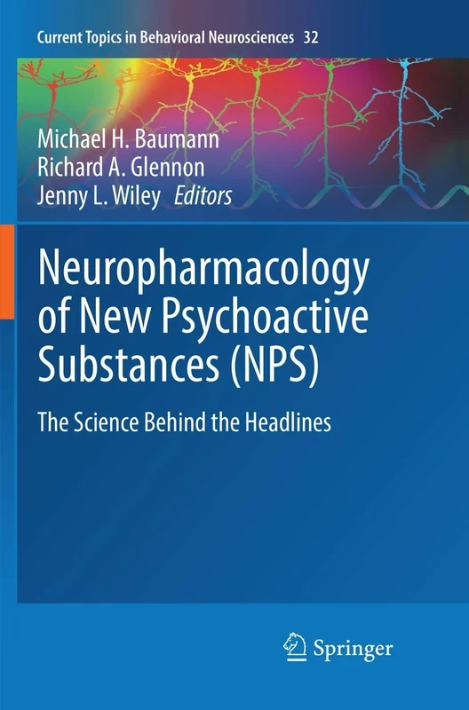 Neuropharmacology of New Psychoactive Substances (NPS): The Science Behind the Headlines: 32 (Current Topics in Behavioral Neurosciences, 32)