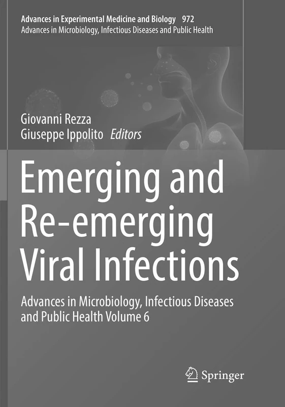 Emerging and Re-emerging Viral Infections: Advances in Microbiology, Infectious Diseases and Public Health Volume 6: 972 (Advances in Experimental Medicine and Biology, 972)