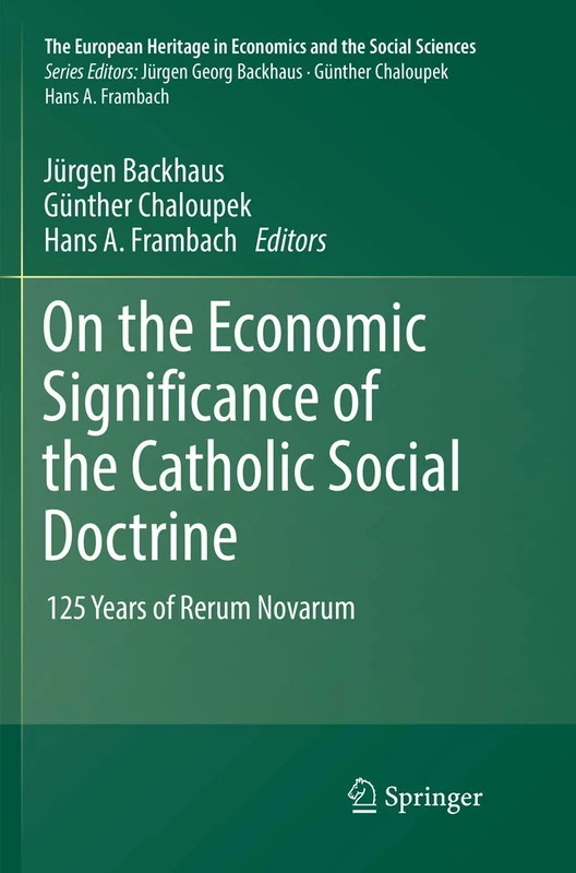 On the Economic Significance of the Catholic Social Doctrine: 125 Years of Rerum Novarum: 19 (The European Heritage in Economics and the Social Sciences, 19)