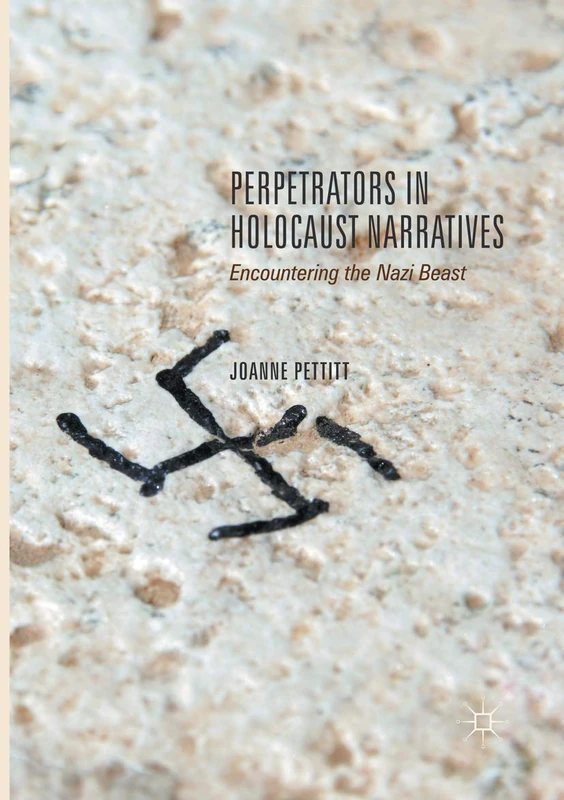 Perpetrators in Holocaust Narratives: Encountering the Nazi Beast