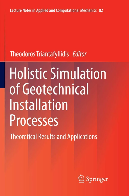 Holistic Simulation of Geotechnical Installation Processes: Theoretical Results and Applications: 82 (Lecture Notes in Applied and Computational Mechanics, 82)