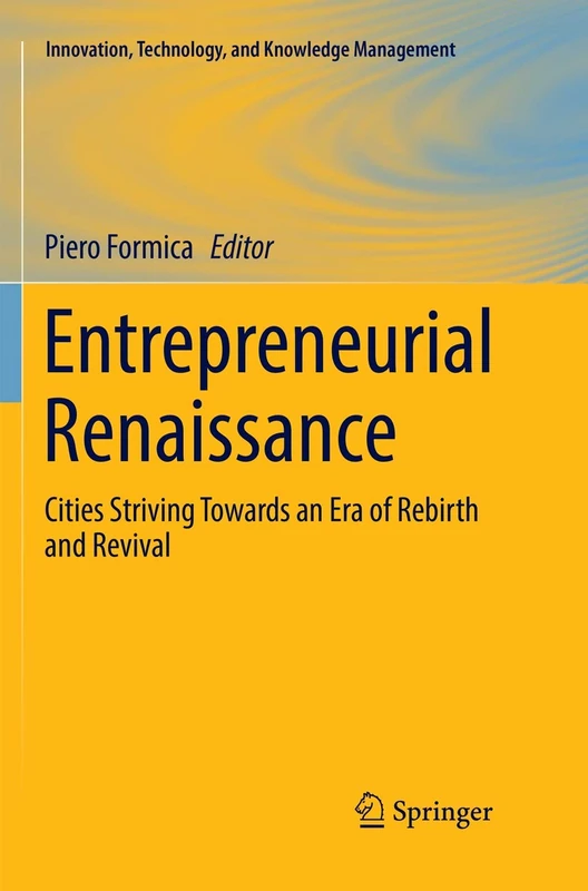 Entrepreneurial Renaissance: Cities Striving Towards an Era of Rebirth and Revival (Innovation, Technology, and Knowledge Management)